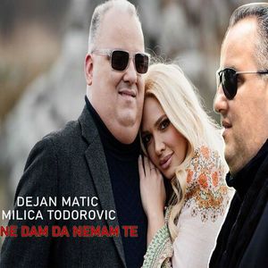 Dejan - Dejan Matic & Milica Todorovic - Ne Dam Da Nemam Te 83112346_Ne_dam_da_nemam_te
