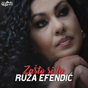 Ruza Efendic - Zasto Si Tu 83531791_Zato_si_tu