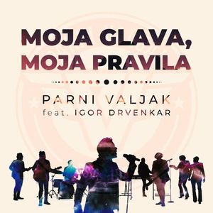 parni - Parni Valjak & Igor Drvenkar - Moja Glava, Moja Pravila  86832112_Moja_Glava